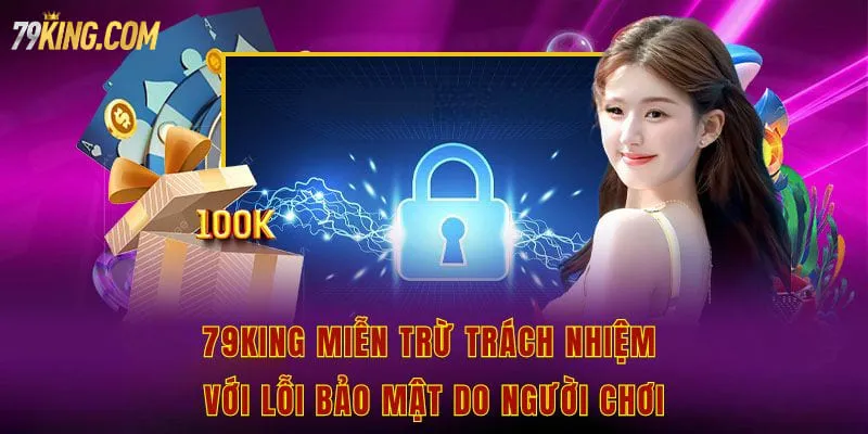 79king miễn trừ trách nhiệm với lỗi bảo mật do người chơi